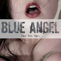 Blue Angel - Far Too Far