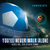 Immediate - You'll Never Walk Alone / Glück Auf, Der Steiger Kommt