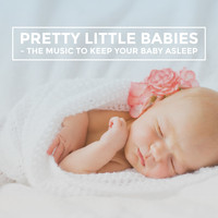 Sleep Baby Sleep, Lullaby Land and Lullaby - Pretty Little Babies - The Music to keep your baby asleep