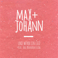 Max + Johann - Und wenn ein Lied