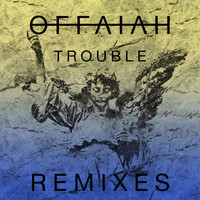 offaiah - Trouble (Remixes Pt. 1)