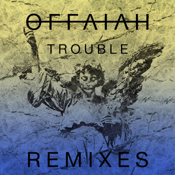 offaiah - Trouble (Remixes Pt. 1)