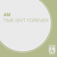 AM - Time Isn't Forever