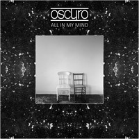 Oscuro - All In My Mind