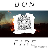 Pregnant - Bonfire