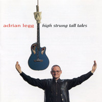 Adrian Legg - High Strung Tall Tales