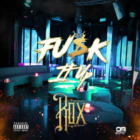 Rox - Fuck It Up