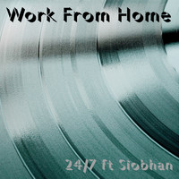 24/7 feat. Siobhan - Work from Home