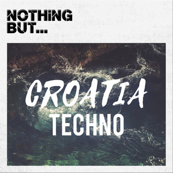 Various Artists - Nothing But... Croatia Techno