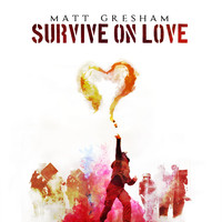 Matt Gresham - Survive on Love