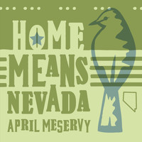 April Meservy - Home Means Nevada (Sage Mix)