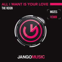 The Reign - All I Want Is Your Love (Mozes Remix)