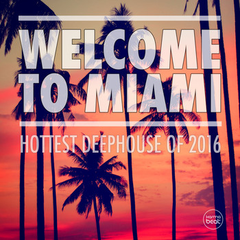 Various Artists - Welcome To Miami - 2016, Vol. 1 (Hottest Deep House Of 2016)