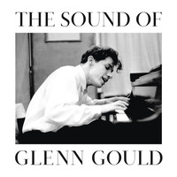 Glenn Gould - The Sound of Glenn Gould