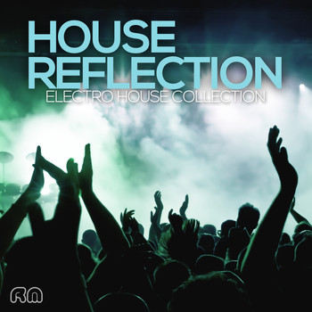 Various Artists - House Reflection - Electro House Collection