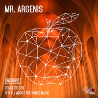 Mr. Argenis - House of God / It's All About the House Music
