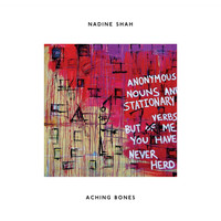 Nadine Shah - Aching Bones (Anonymous Nouns and Stationary Verbs but of Me You Have Never Herd)