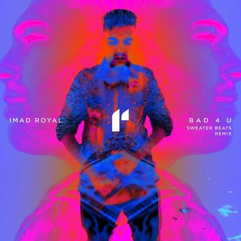 Imad Royal - Bad 4 U (Sweater Beats Remix)