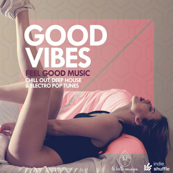 Various Artists - Good Vibes (Feel Good Music: Chill Out, Deep House & Electro Pop Tunes)