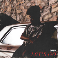 Khalid - Let's Go