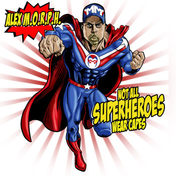 Alex M.O.R.P.H. - Not All Superheroes Wear Capes