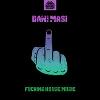 Dani Masi - Fucking House Music (Explicit)