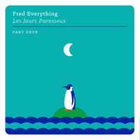 Fred Everything - Les jours paresseux, part deux