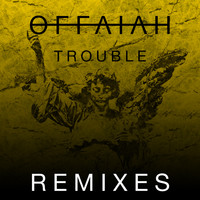 offaiah - Trouble (Remixes Pt. 2)