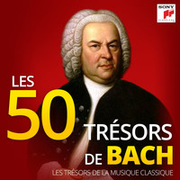 Johann Sebastian Bach - Les 50 Trésors de Bach - Les Trésors de la Musique Classique
