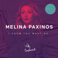 Melina Paxinos - Melina Paxinos - I Know You Want Me - Remixes