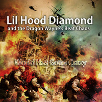 Lil Hood Diamond and the Dragon Wayne's Beat Chaos - World Has Gone Crazy