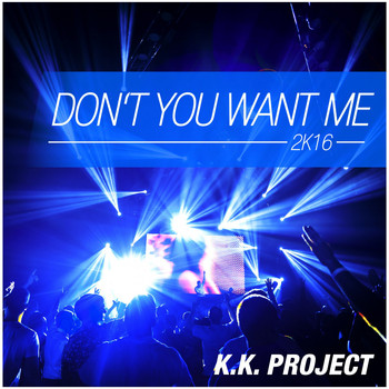 K.K. Project - Don't You Want Me 2k16 (Remixes)