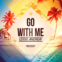 Lexxx Andrew - Go with Me (Summer Radio Mix)