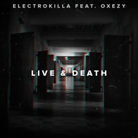 Electrokilla feat. Oxezy - Live & Death
