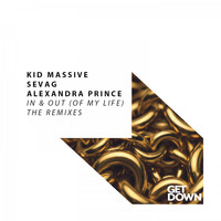 Kid Massive, Sevag & Alexandra Prince feat. Alexandra Prince - In & Out (Of My Life) - The Remixes