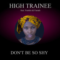 High Trainee feat. Frankie & Farads - Don't Be so Shy