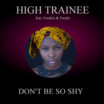 High Trainee feat. Frankie & Farads - Don't Be so Shy