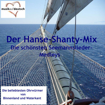 Various Artists - Der Hanse-Shanty-Mix - Die schönsten Seemannslieder-Medleys (20 beliebte Ohrwürmer von Binnenland und Waterkant)