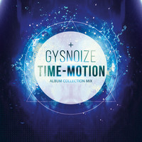 GYSNOIZE - Gysnoize: Time-Motion Album Collection Mix