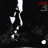 Stephen Simmonds - This Must Be Ground