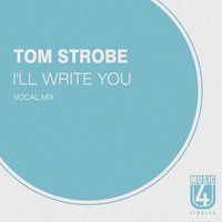Tom Strobe - I'll Write You (Vocal Mix)