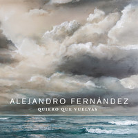 Alejandro Fernández - Quiero Que Vuelvas