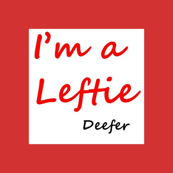 Deefer - I'm a Leftie (Making Things Progressively Worse)