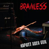 Brainless - Kaputt aber geil