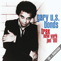 Gary U.S. Bonds - Live At The Trax, New York, Jan '80 (Remastered) (Remastered)