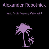 Alexander Robotnick - Music for an Imaginary Club VOL 8
