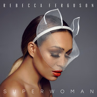 Rebecca Ferguson - Superwoman (Explicit)