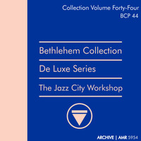 The Jazz City Workshop - Deluxe Series Volume 44 (Bethlehem Collection): The Jazz City Workshop