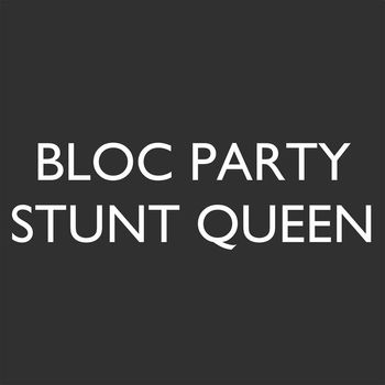 Bloc Party - Stunt Queen (Explicit)