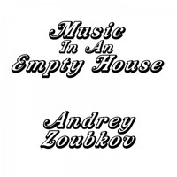 Andrey Zoubkov - Music in an Empty House